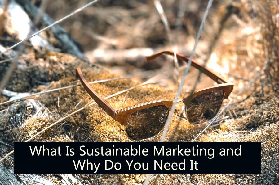 what is sustainable marketing and why do you need it for your business